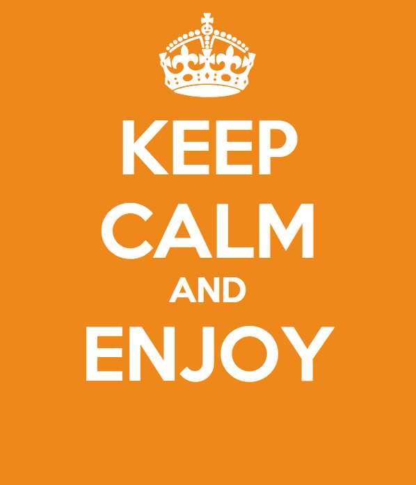 keep calm and enjoy